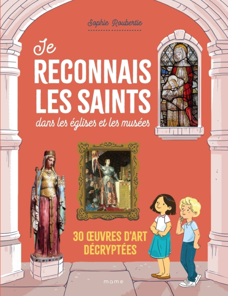 Je reconnais les saints dans les églises et les musées. 30  uvres d art décryptées - Roubertie Sophie, Della-Malva Eléonore - MAME