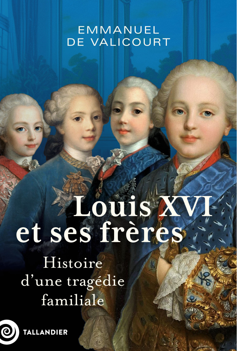 Louis XVI et ses frères - Valicourt Emmanuel de - TALLANDIER