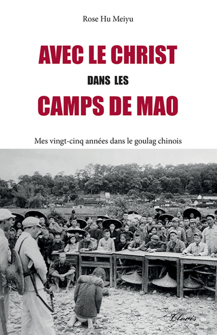 Avec le Christ dans les camps de Mao - Hu Rose - CLOVIS