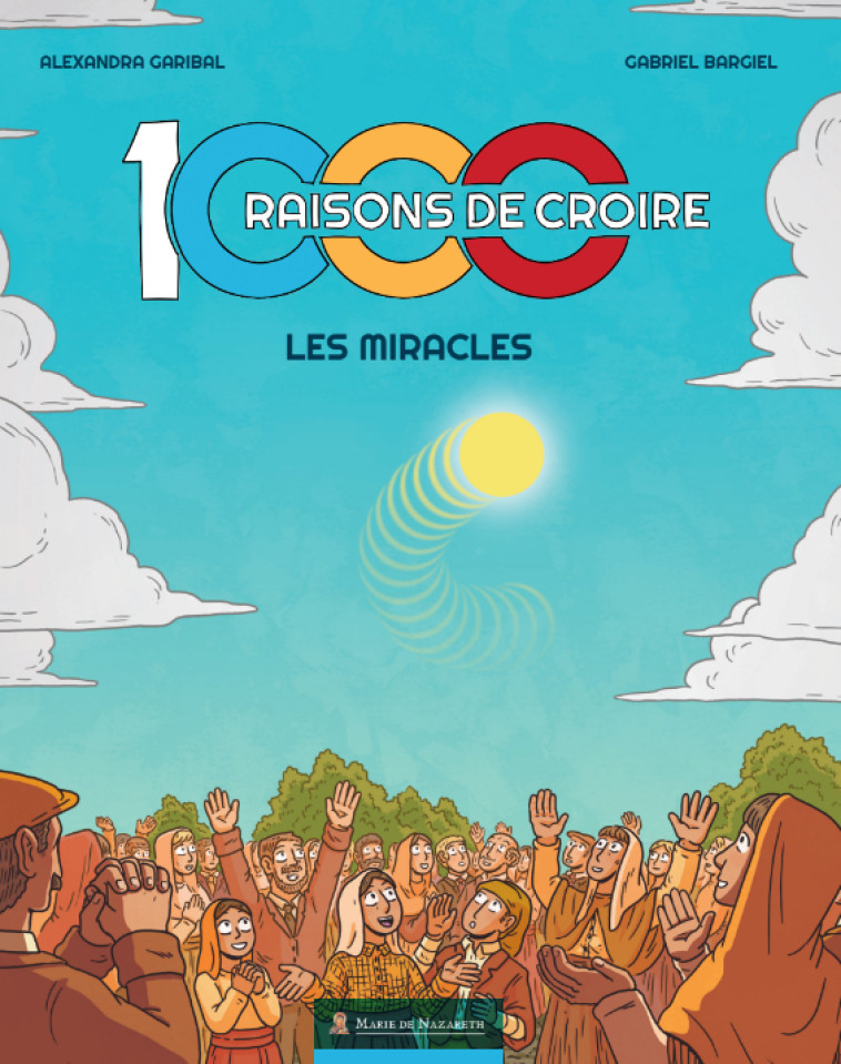 1000 RAISONS DE CROIRE_la BD ! - Garibal Alexandra, Jeanson Aymeric, Bargiel Gabriel - MDN PRODUCTIONS