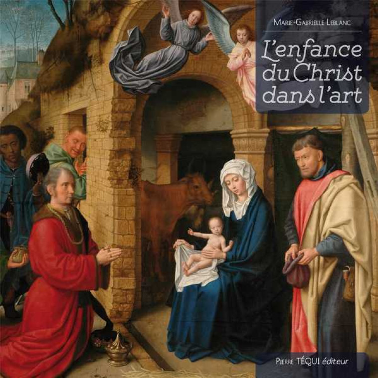 L’enfance du Christ dans l’art - LEBLANC Marie-Gabrielle, Pole John - TEQUI