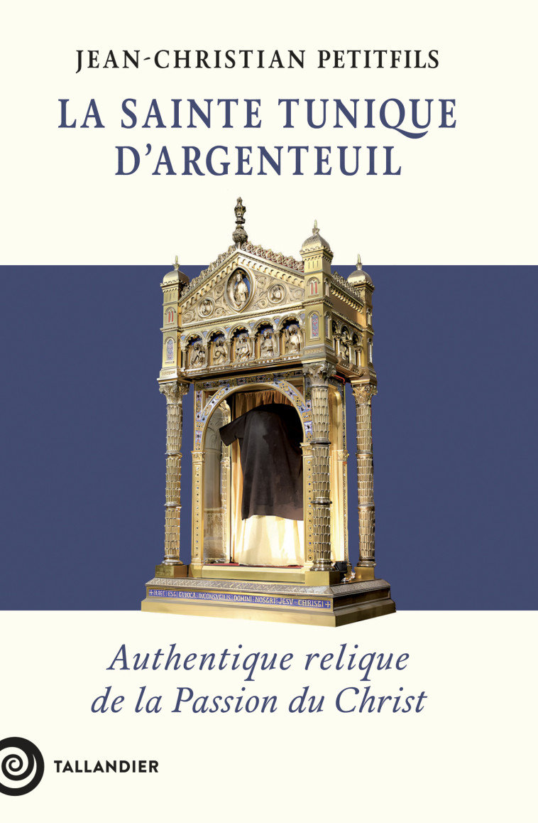 La sainte tunique d'Argenteuil - Petitfils Jean-Christian - TALLANDIER