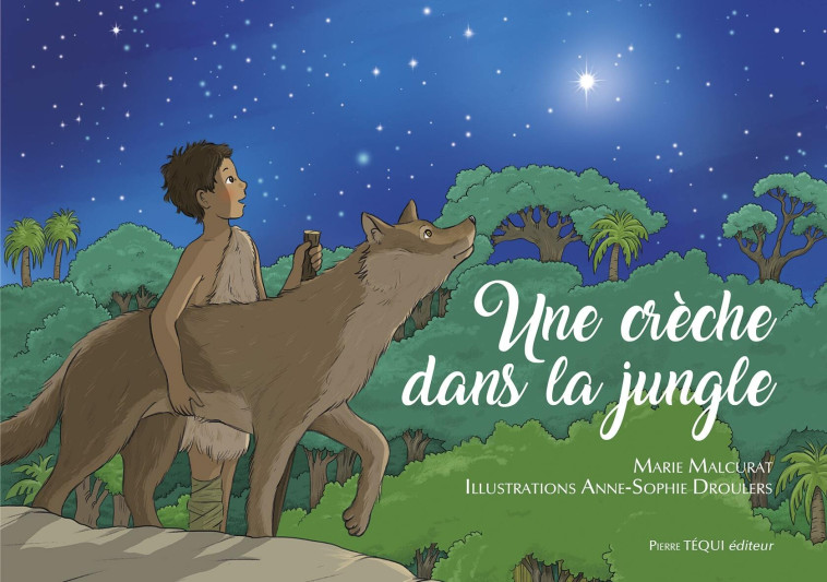 Une crèche dans la jungle - Malcurat Marie, DROULERS Anne-Sophie, Malcurat Marie  - TEQUI