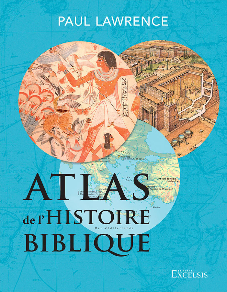 Atlas de l’histoire biblique - Lawrence Paul - EXCELSIS