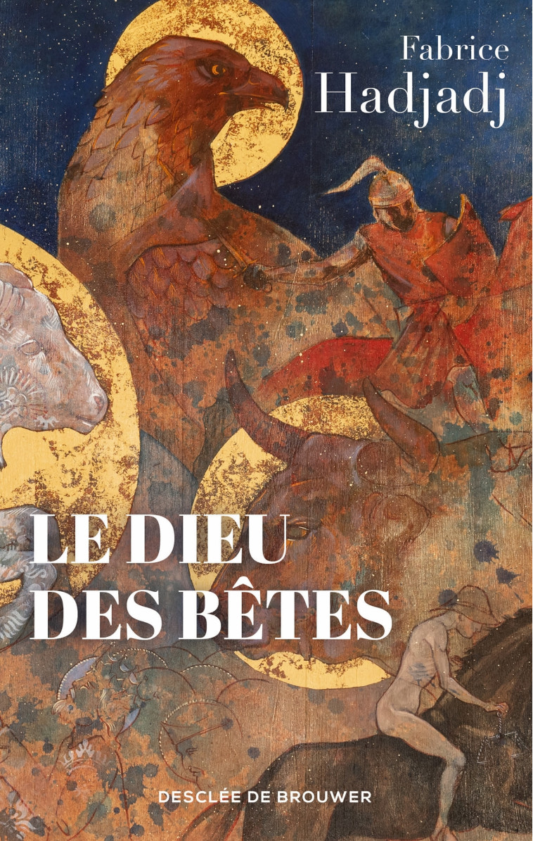 Le Dieu des bêtes - Hadjadj Fabrice - DDB