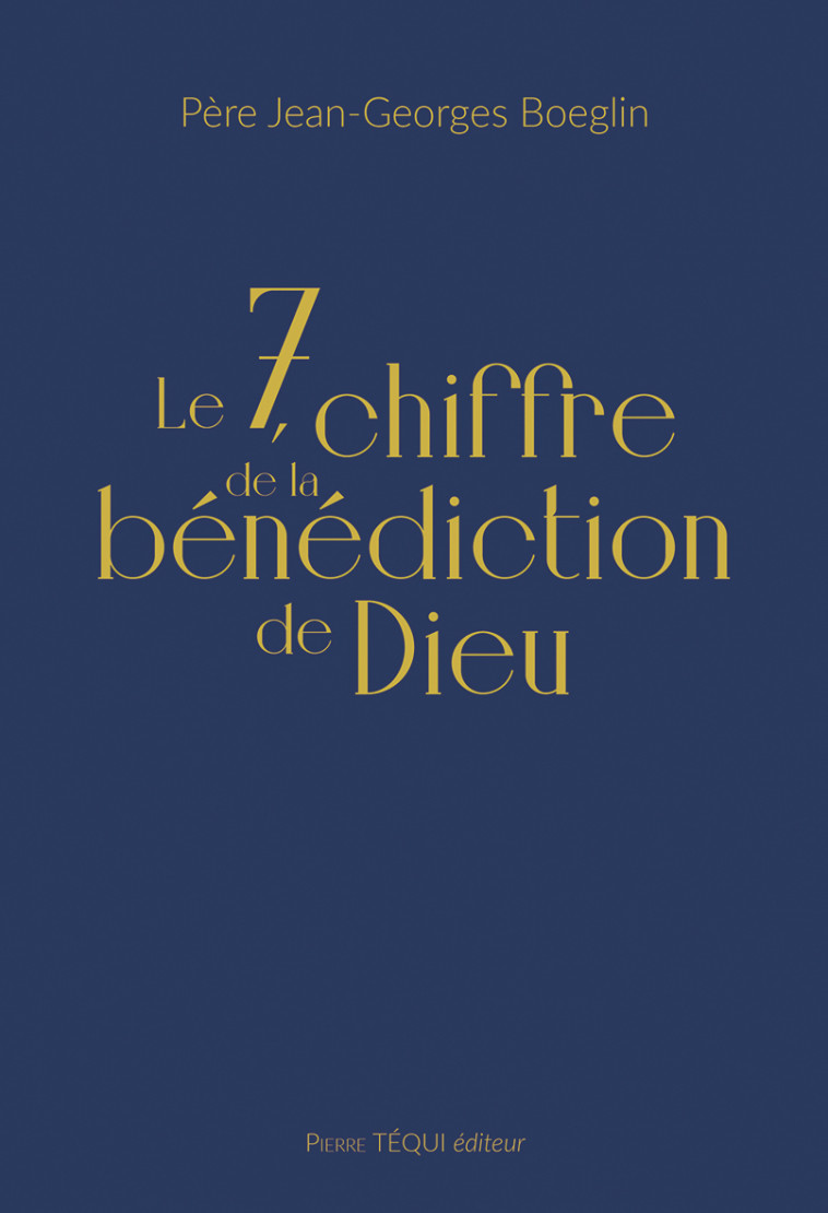 Le 7, chiffre de la bénédiction de Dieu  - Boeglin Jean-Georges - TEQUI