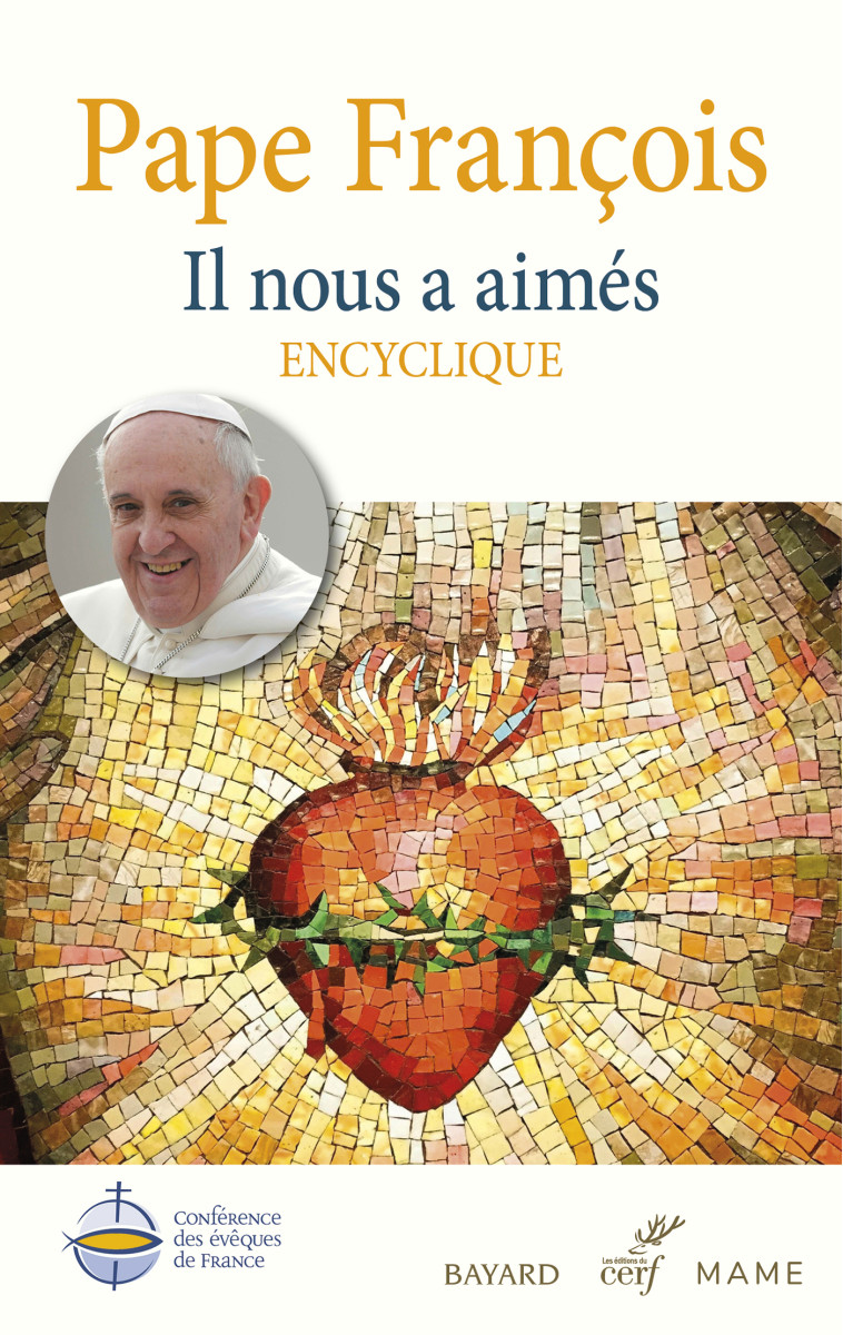 IL NOUS A AIMES - ENCYCLIQUE - LETTRE ENCYCLIQUE SUR L'AMOUR HUMAIN ET DIVIN DU COEUR DE JESUS-CHRIS - PAPE FRANCOIS  - CERF