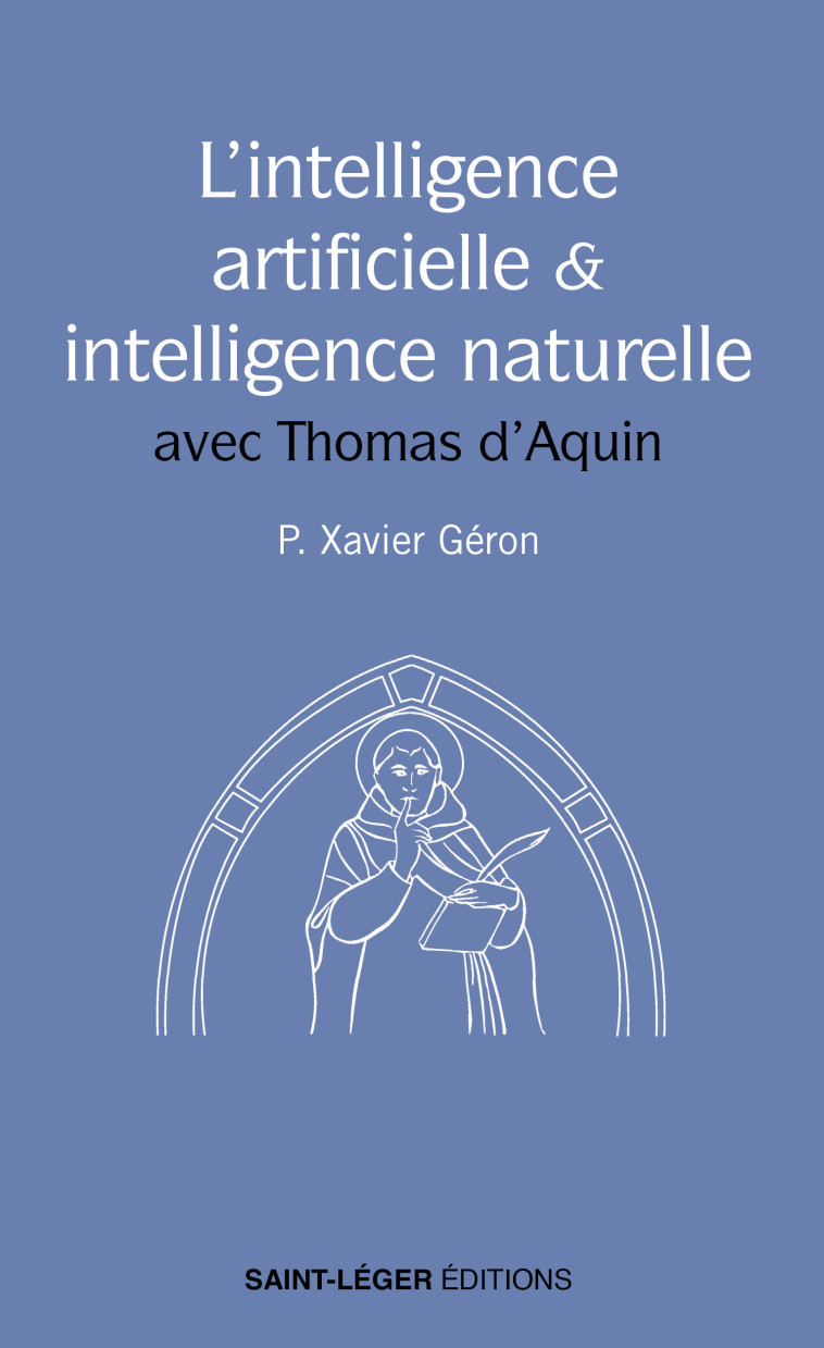 L'INTELLIGENCE ARTIFICIELLE ET L'INTELLIGENCE NATURELLE - AVEC THOMAS D'AQUIN - Père Géron Xavier - SAINT LEGER