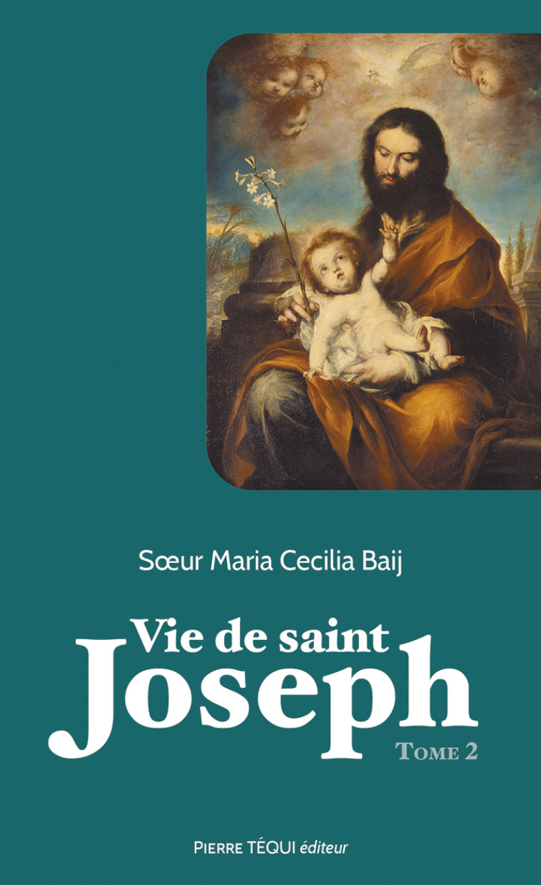 VIE DE SAINT JOSEPH - TOME 2 - BAIJ Marie Cecilia, Frère Samuel-Bernard  - TEQUI