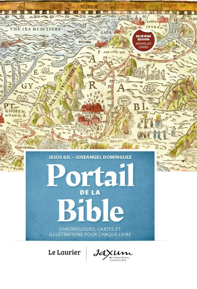 PORTAIL DE LA BIBLE - CHRONOLOGIES, CARTES ET ILLUSTRATIONS POUR CHAQUE LIVRE - EDITION ILLUSTREE - Gil Jésus, Domínguez Joseángel - LAURIER