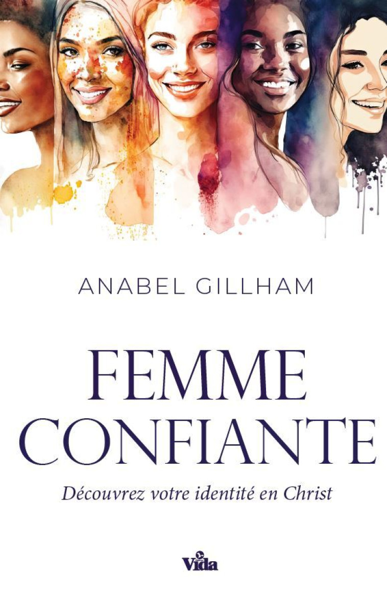 FEMME CONFIANTE - DECOUVREZ VOTRE IDENTITE EN CHRIST - Gillham Anabel, Gillham Anabel - VIDA