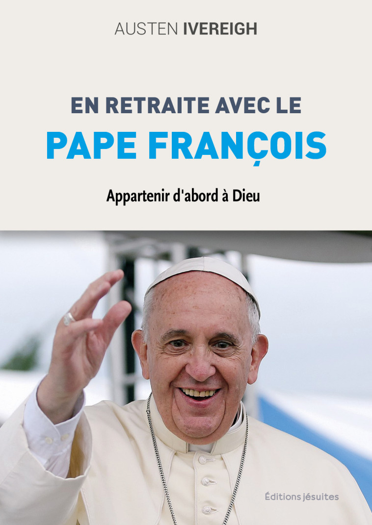 EN RETRAITE AVEC LE PAPE FRANCOIS - APPARTENIR DABORD A DIEU - Ivereigh  , Ivereigh   - JESUITES