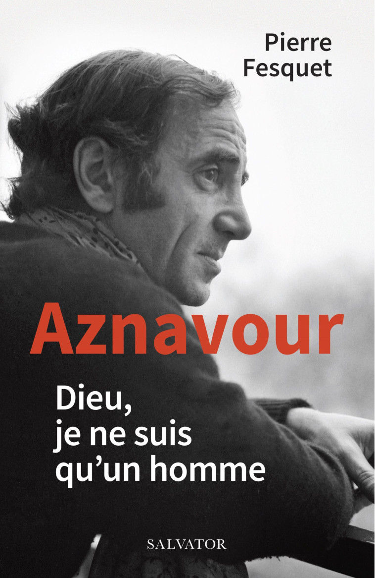 AZNAVOUR - DIEU, JE NE SUIS QUUN HOMME - Fesquet Pierre, Fesquet Pierre - SALVATOR