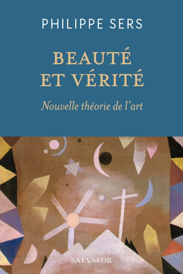 BEAUTE ET VERITE - LA NOUVELLE THEORIE DE L'ART - Sers Philippe, Sers Philippe - SALVATOR