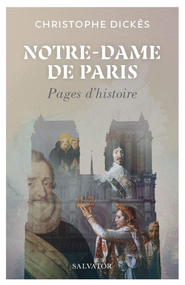 NOTRE-DAME DE PARIS : PAGES D'HISTOIRE - Dickès Christophe, Dickès Christophe - SALVATOR