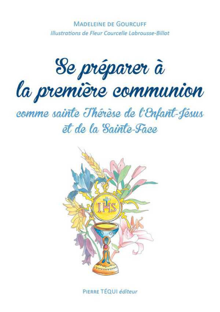 Se préparer à la première communion comme sainte Thérèse de l'Enfant-Jésus et de la Sainte-Face - Madeleine DE GOURCUFF - TEQUI