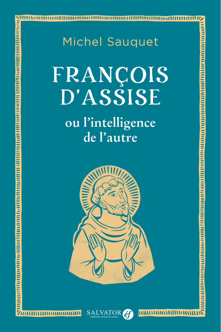 François d'Assise ou l'intelligence de l'autre - Michel SAUQUET - SALVATOR