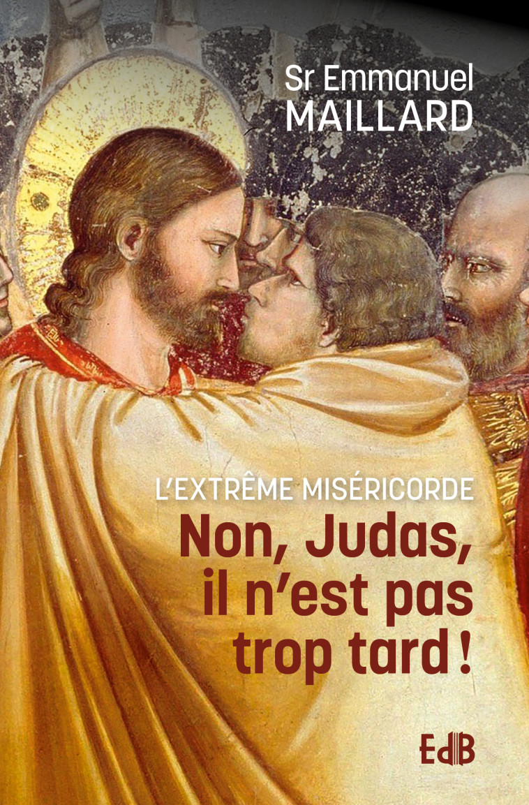 NON JUDAS, IL N'EST PAS TROP TARD ! -  Sr Emmanuelle Maillard - BEATITUDES