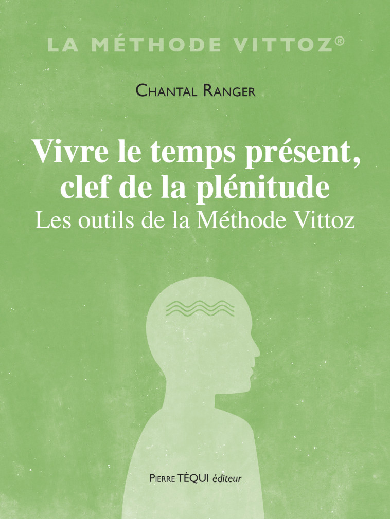 Vivre le temps présent, clef de la plénitude - Chantal Ranger - TEQUI