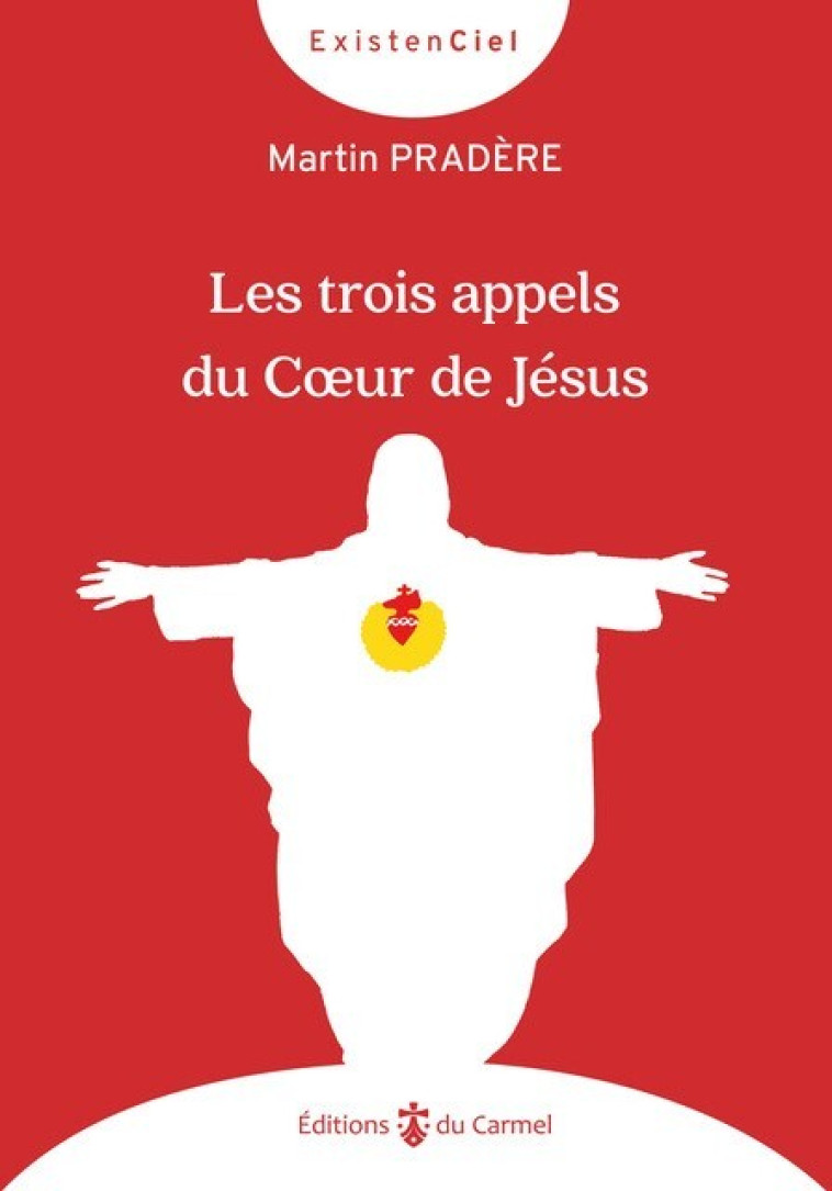 Les trois appels du Coeur de Jésus - Martin PRADERE - CARMEL