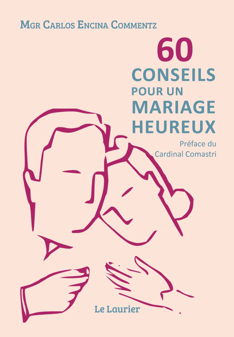 60 conseils pour un mariage heureux - Carlos Mgr Encina Commentz - LAURIER