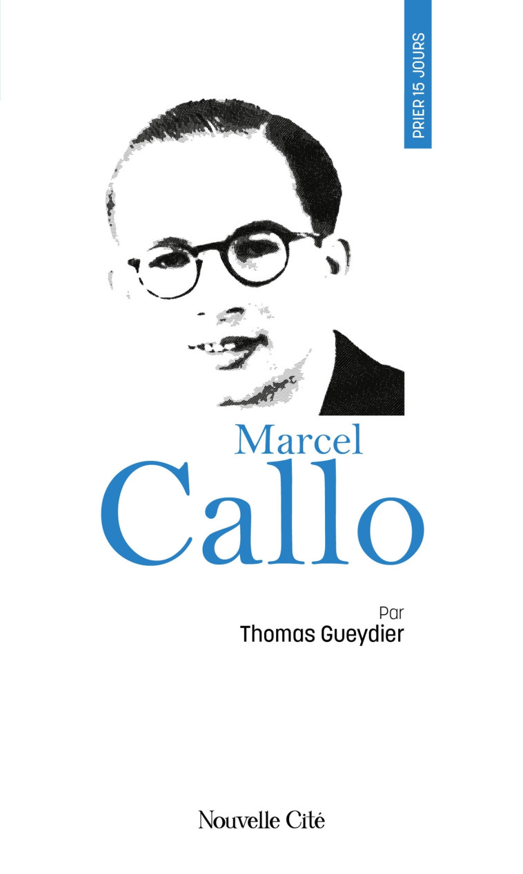 Prier 15 jours avec Marcel Callo - Thomas Gueydier, Thomas Gueydier - NOUVELLE CITE