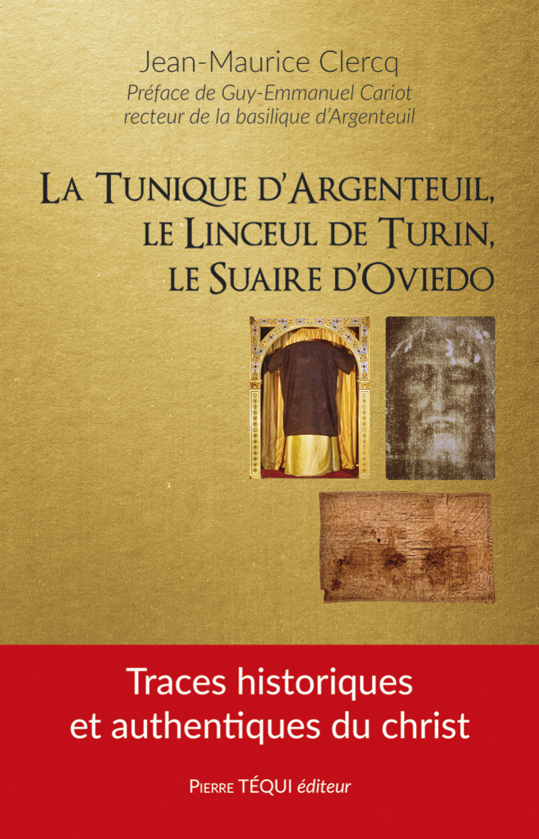 La tunique d’Argenteuil, le linceul de Turin, le suaire d’Oviedo - Jean-Maurice Clercq, Guy-Emmanuel Cariot - TEQUI