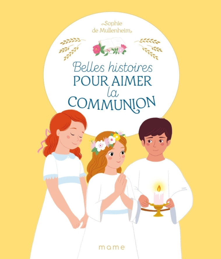 Belles histoires pour aimer la communion - Sophie de Mullenheim, Marcella Chermont, Christophe Gomy - MAME