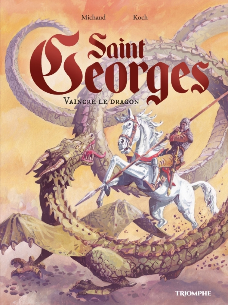 Saint Georges, vaincre le dragon - Louis Bernard Koch, Jean-Marie Michaud - TRIOMPHE