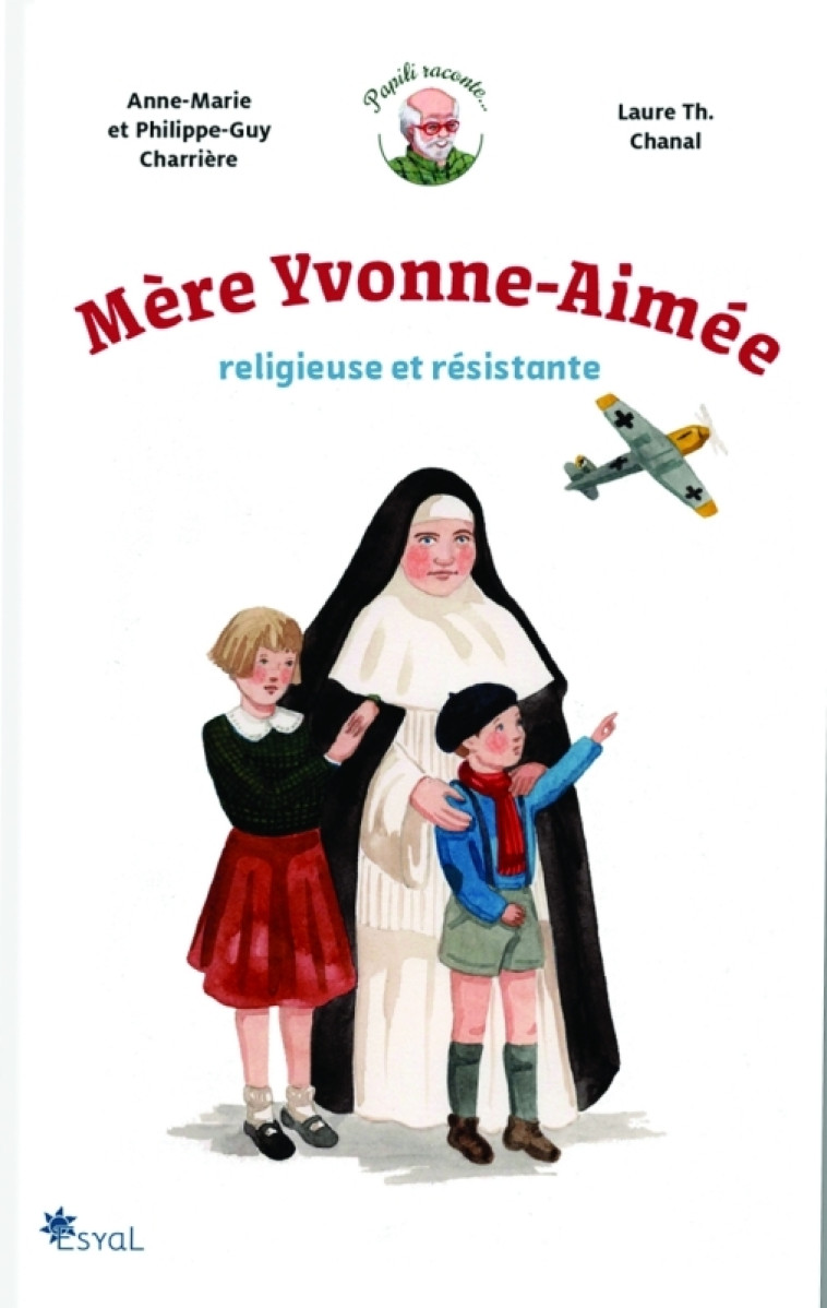 Mère Yvonne Aimée, religieuse et résistante - Anne-Marie et Philippe-Guy Charrière, Laure Th. Chanal - ESYAL