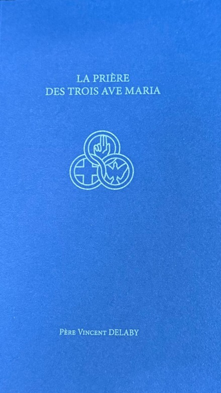 La prière des trois Ave Maria - Vincent Père Delaby - DAME TRINITE La prière des trois Ave Maria - Vincent Père Delaby - DAME TRINITE