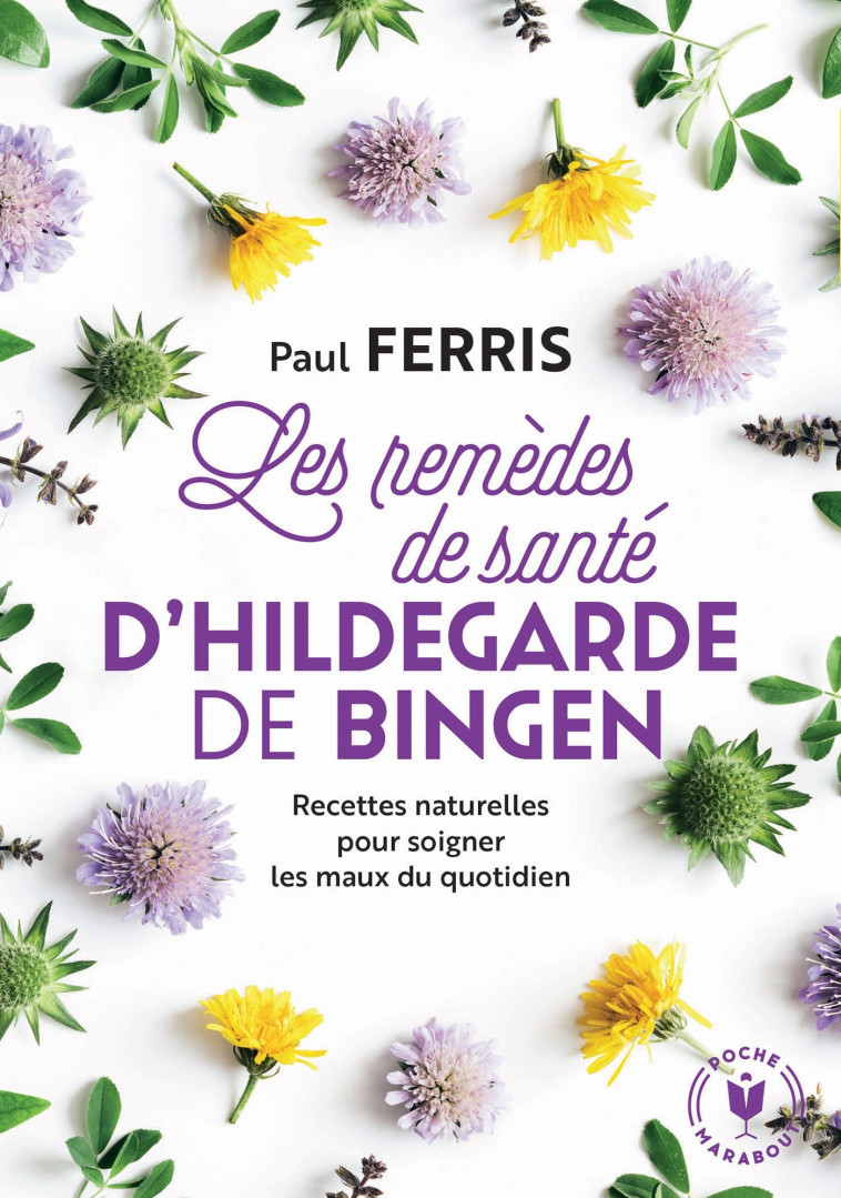 Les remèdes de santé d'Hildegarde de Bingen - Nouvelle édition - Paul Ferris - MARABOUT