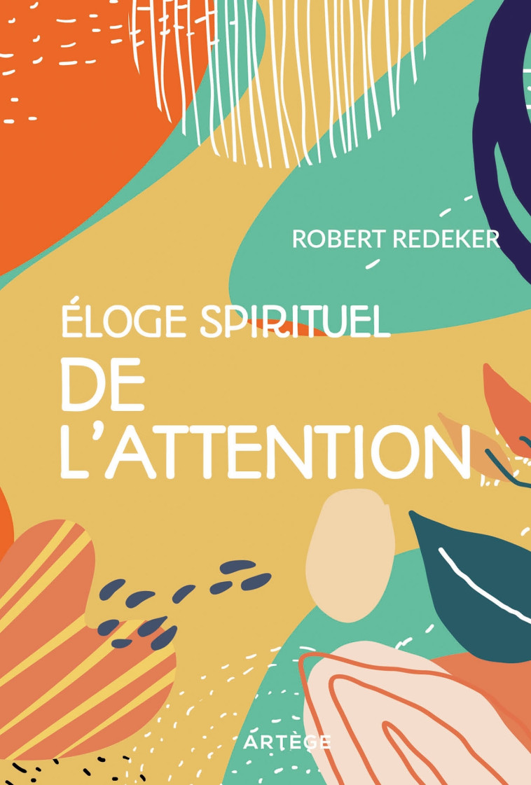 Eloge spirituel de l'attention - Robert Redeker - ARTEGE Eloge spirituel de l'attention - Robert Redeker - ARTEGE