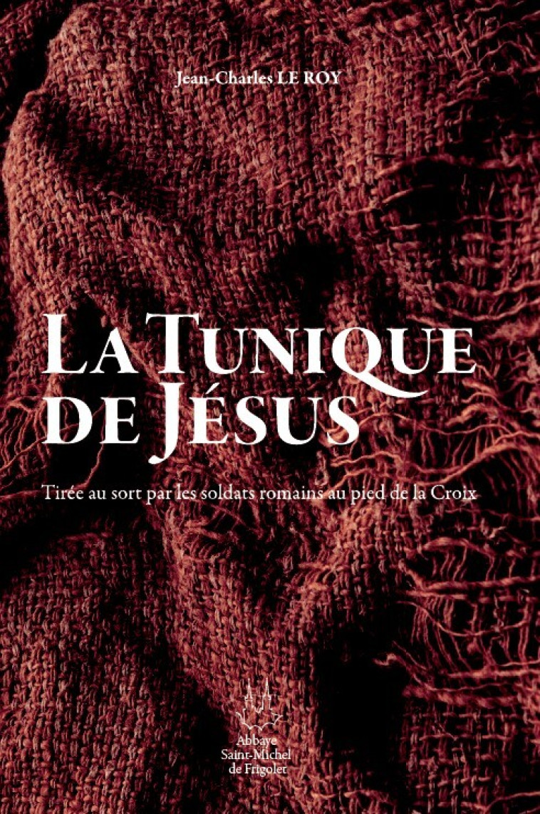 La Tunique de Jésus - Jean-Charles le Roy - FRIGOLET