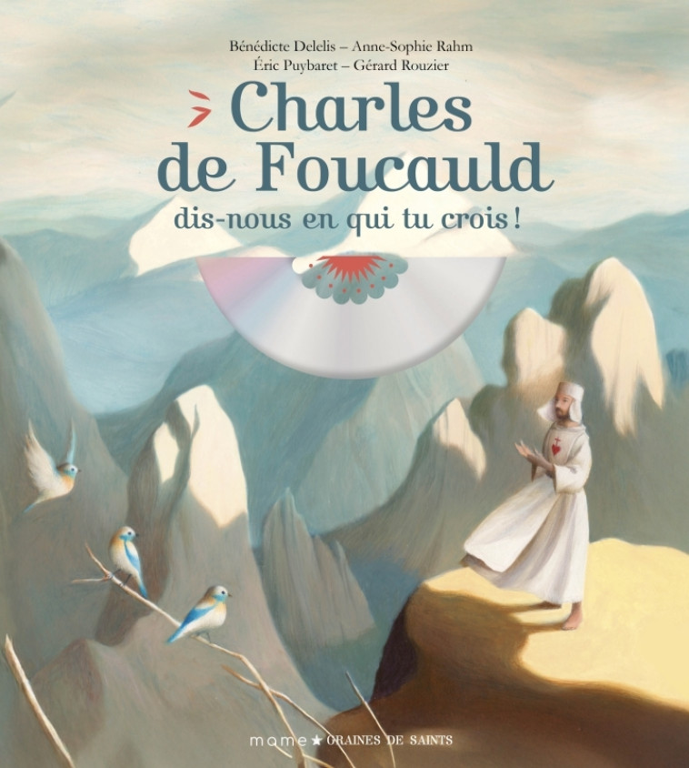 Charles de Foucauld, dis-nous en qui tu crois ! - Bénédicte Delelis, Anne-Sophie Rahm, Eric PUYBARET - MAME Charles de Foucauld, dis-nous en qui tu crois ! - Bénédicte Delelis, Anne-Sophie Rahm, Eric PUYBARET - MAME