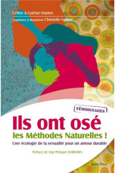 Ils ont ose les methodes naturelles ! : une ecologie de la sexualite pour un amour durable