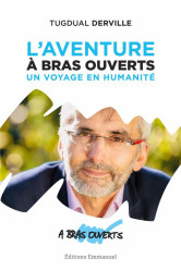 L'aventure à bras ouverts - un voyage en humanité