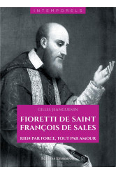 Fioretti de saint françois de sales - rien par force, tout par amour