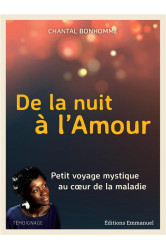 De la nuit a l'amour - petit voyage mystique au coeur de la maladie