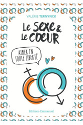 Le sexe et le coeur - aimer en toute liberté