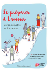 Se preparer a l'amour : corps, sexualite, amitie, amour