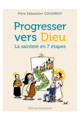 Progresser vers dieu - la sainteté en 7 étapes