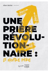 Une prière révolutionnaire : le notre père