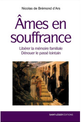 Ames en souffrance - liberer la memoire familiale denouer le passe lointain