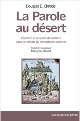 La parole au désert - l'écriture et la quête de sainteté dans les débuts du monachisme chrétien