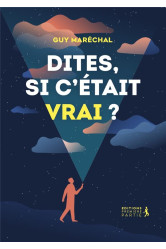 Dites, si c'était vrai ?