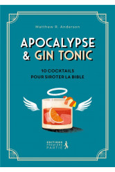 Apocalypse & gin tonic - 10 cocktails pour siroter la bible