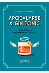 Apocalypse & gin tonic - 10 cocktails pour siroter la bible