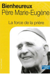 La force de la prière, bienheureux père marie-eugène