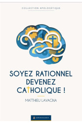 Soyez rationnel, devenez catholique